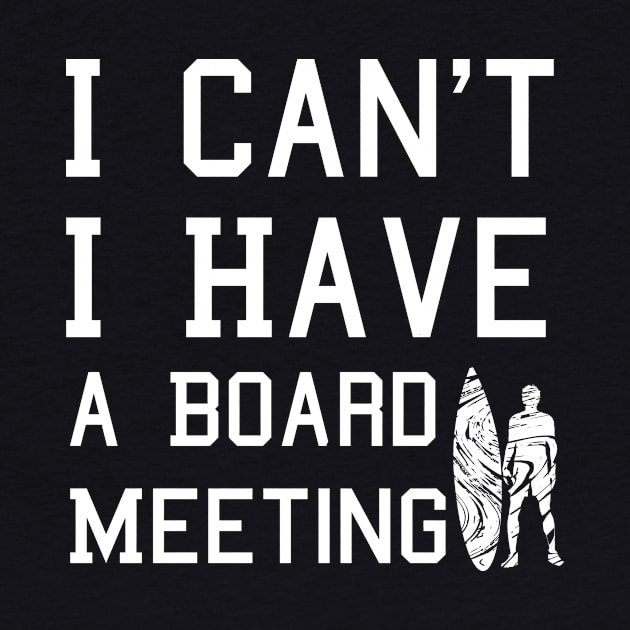 I cant I have a board meeting, funny surf design beach design by L  B  S  T store